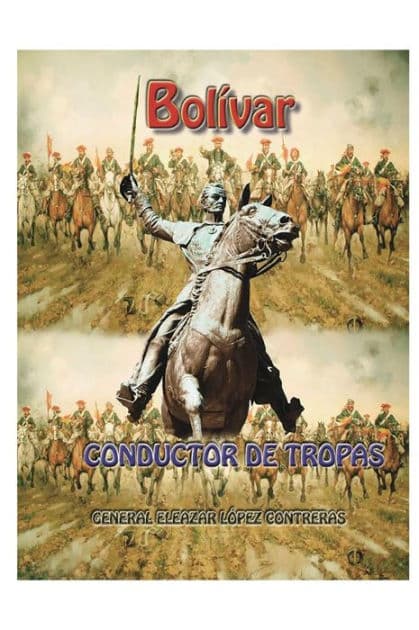 Bolivar conductor de tropas by Eleazar Lopez