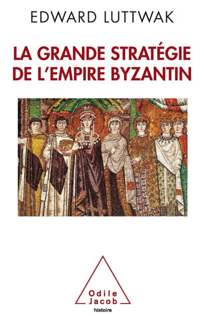 La Grande Stratégie de l'empire byzantin by Edward N. Luttwak