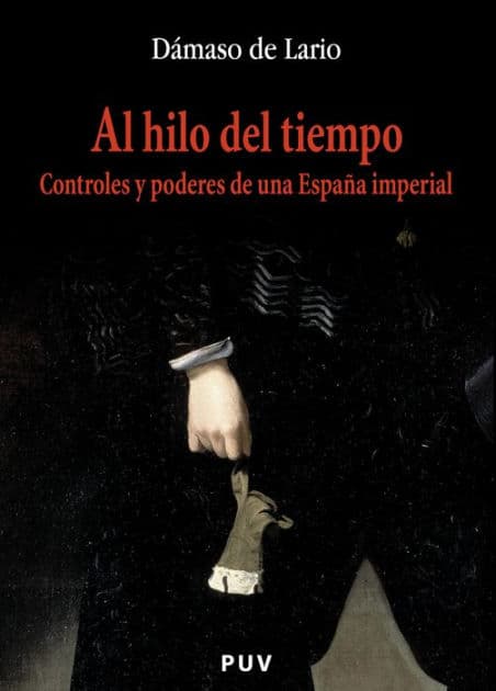 Al hilo del tiempo: Controles y poderes de una España imperial by Dámaso de Lario Ramírez