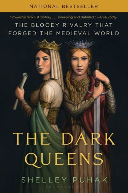 The Dark Queens: The Bloody Rivalry That Forged the Medieval World by Shelley Puhak