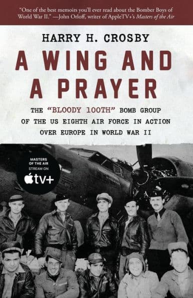 A Wing and a Prayer: The "Bloody 100th" Bomb Group of the US Eighth Air Force in Action Over Europe in World War II by Harry H. Crosby