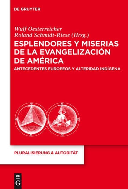 Esplendores y miserias de la evangelización de América: Antecedentes europeos y alteridad indígena by Wulf Oesterreicher