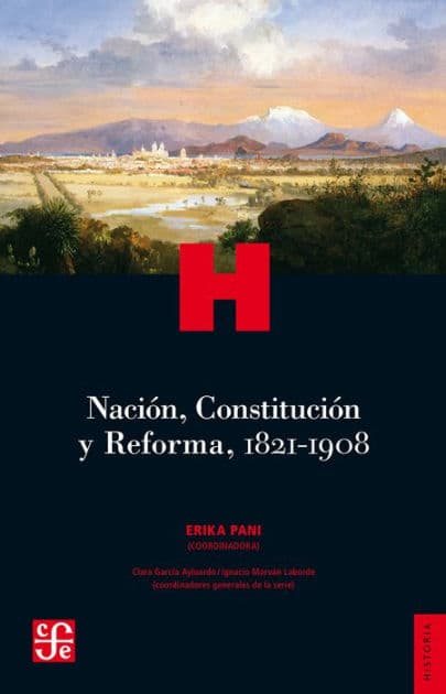 Nación, Constitución y Reforma, 1821-1908 by Pani Coordinator