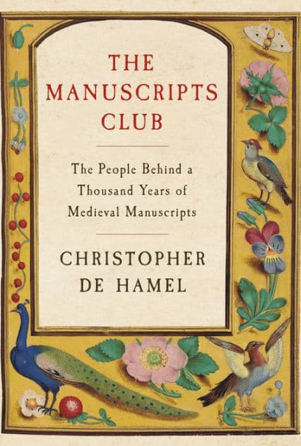 The Manuscripts Club: The People Behind a Thousand Years of Medieval Manuscripts by Christopher de Hamel
