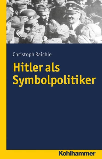 Hitler als Symbolpolitiker by Christoph Raichle