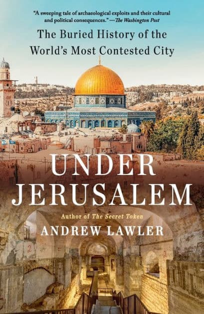 Under Jerusalem: The Buried History of the World's Most Contested City by Andrew Lawler