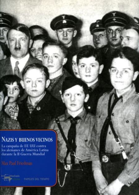 Nazis y buenos vecinos: La campaña de EE UU contra los alemanes de América Latina durante la II Guerra Mundial by Max Paul Friedman