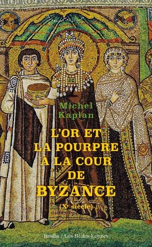 L' Or et la pourpre a la cour de Byzance: Xe siecle by Michel Kaplan