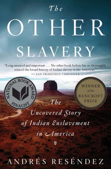 The Other Slavery: The Uncovered Story of Indian Enslavement in America by Andrés Reséndez