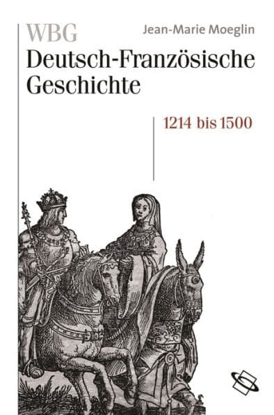 WBG Deutsch-Französische Geschichte Bd. II: Kaisertum und allerchristlichster König 1214-1500 by Jean-Marie Moeglin
