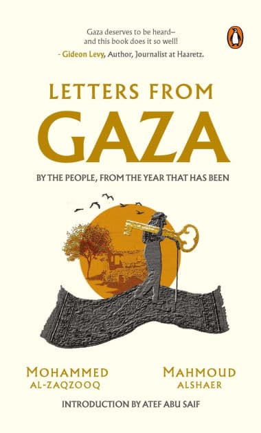Letters From Gaza: A Collection By the People; Unveiling Their Stories and Emotions From the Year That Has Been by Mahmoud Alshaer