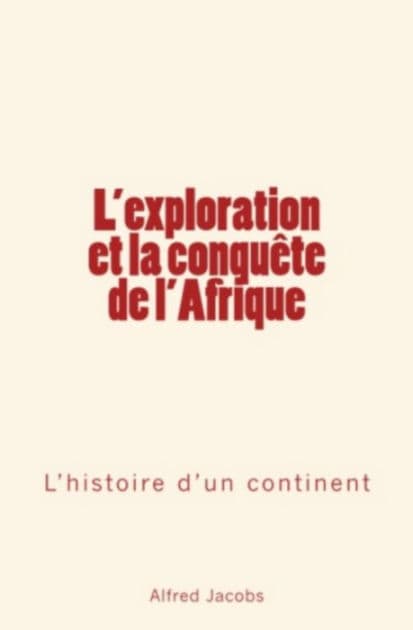 L'exploration et la conquête de l'Afrique: L'histoire d'un continent by Alfred Jacobs