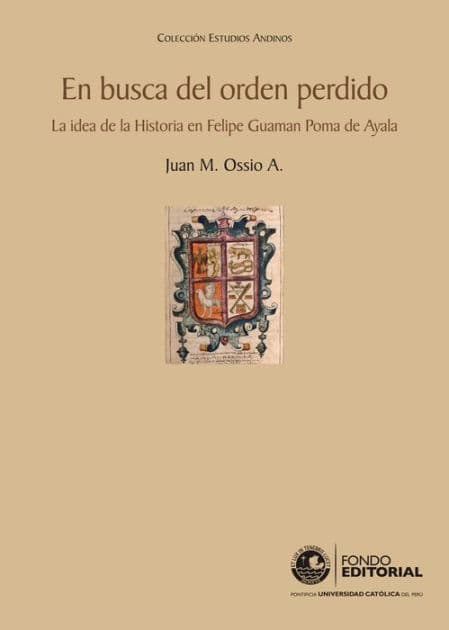 En busca del orden perdido: La idea de la Historia en Felipe Guaman Poma de Ayala by Juan Ossio