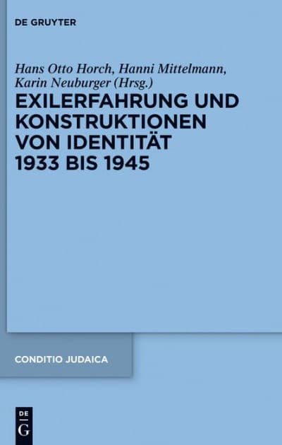 Exilerfahrung und Konstruktionen von Identität 1933 bis 1945 by Hans Otto Horch