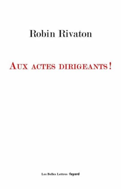 Aux actes dirigeants ! by Robin Rivaton