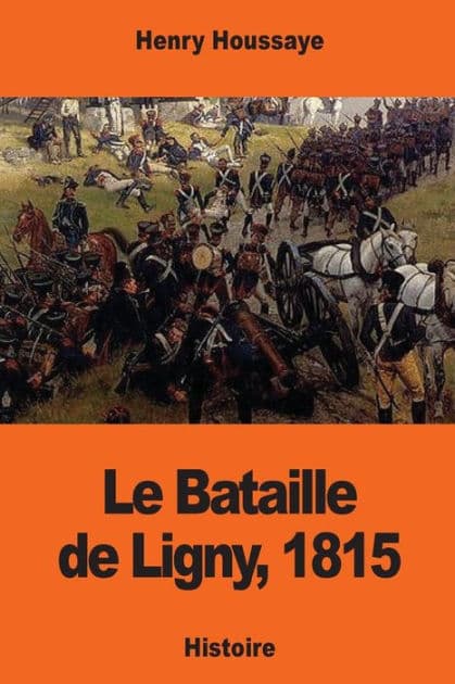 Le Bataille de Ligny, 1815 by Henry Houssaye