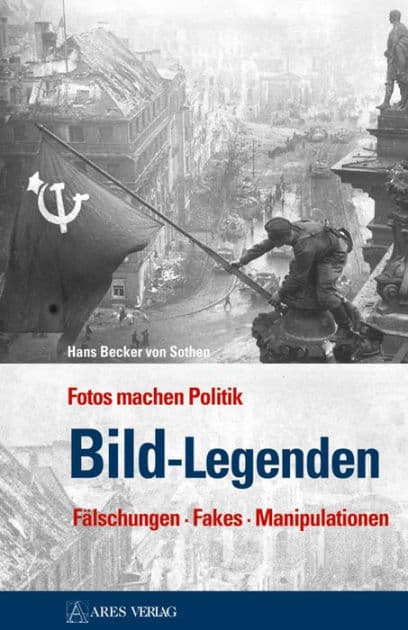 Bild-Legenden: Fotos machen Politik Fälschungen . Fakes . Manipulationen by Hans Becker von Sothen