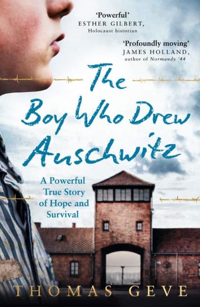 The Boy Who Drew Auschwitz: A Powerful True Story of Hope and Survival by Thomas Geve