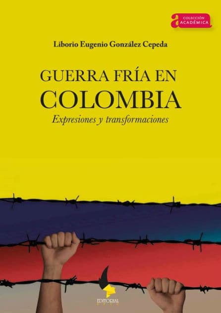 Guerra Fría en Colombia.: Expresiones y transformaciones by Liborio Eugenio González Cepeda