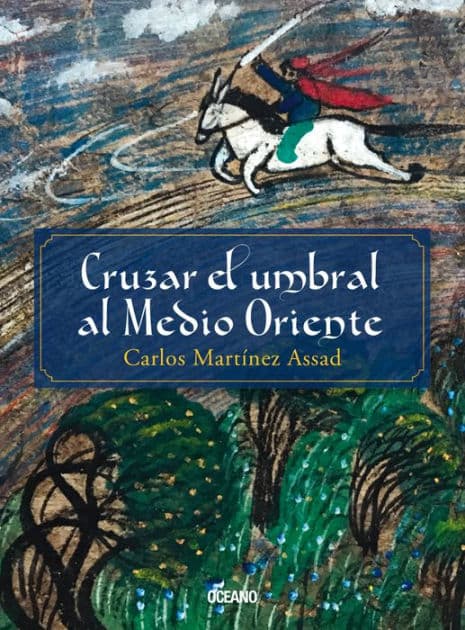 Cruzar el umbral al Medio Oriente by Carlos Martínez Assad