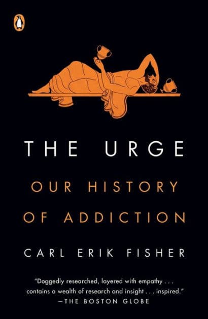 The Urge: Our History of Addiction by Carl Erik Fisher