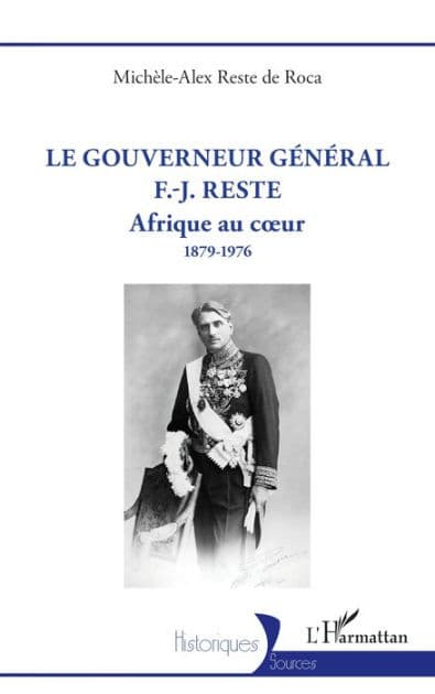 Le gouverneur général F.-J. Reste: Afrique au cour 1879-1976 by Michèle-Alex Reste de Roca