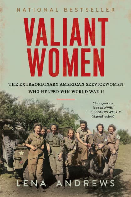 Valiant Women: The Extraordinary American Servicewomen Who Helped Win World War II by Lena S. Andrews