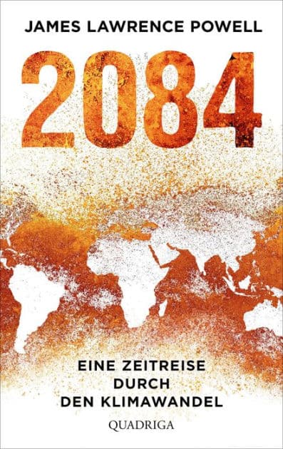 2084: Eine Zeitreise durch den Klimawandel. Mit einem Vorwort von Ernst Ulrich von Weizsäcker by James Lawrence Powell