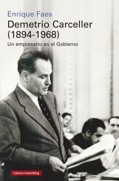 Demetrio Carceller (1894-1968): Vida y negocios de un empresario en el Gobierno by Enrique Faes