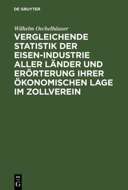 Vergleichende Statistik der Eisen-Industrie aller Länder und Erörterung ihrer ökonomischen Lage im Zollverein by Wilhelm Oechelhäuser