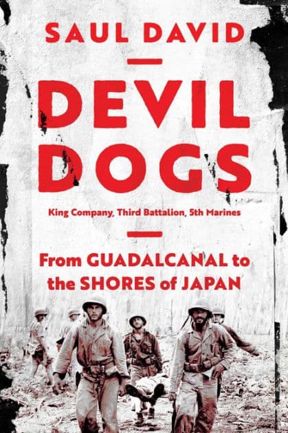 Devil Dogs: King Company, Third Battalion, 5th Marines: From Guadalcanal to the Shores of Japan by Saul David