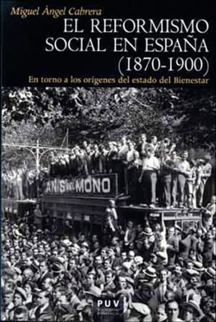 El reformismo social en España (1870-1900): En torno a los orígenes del estado del Bienestar by Miguel Ángel Cabrera