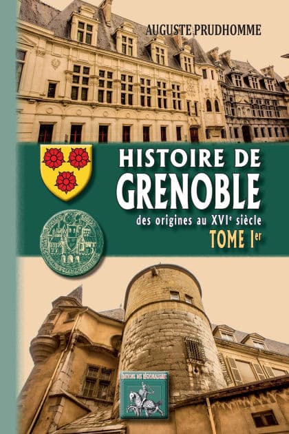 Histoire de Grenoble (Tome 1): des origines au XVIe siècle by Auguste Prudhomme