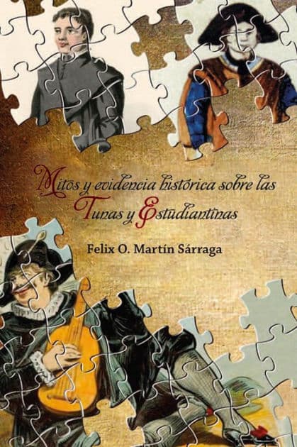 Mitos y evidencia histórica sobre las tunas y estudiantinas by Félix O. Martín Sárraga