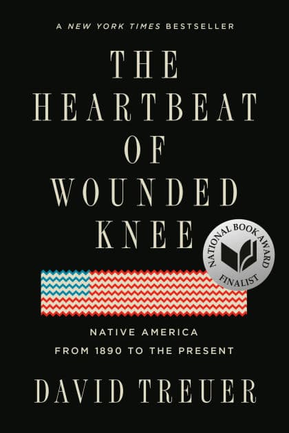 The Heartbeat of Wounded Knee: Native America from 1890 to the Present by David Treuer