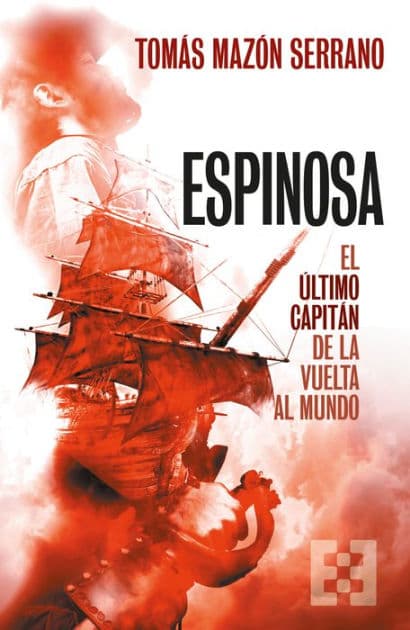 Espinosa, el último capitán de la vuelta al mundo by Tomás Mazón