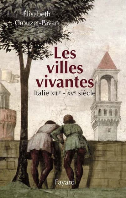 Les villes vivantes: Italie XIIIe - XVe siècles by Élisabeth Crouzet-Pavan