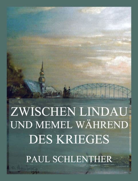 Zwischen Lindau und Memel während des Krieges by Paul Schlenther