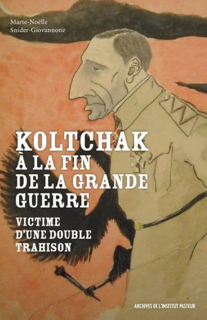 Koltchak à la fin de la Grande Guerre: Victime d'une double trahison by Marie-Noëlle Snider-Giovannone