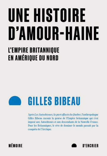 Une histoire d'amour-haine: L'Empire britannique en Amérique du Nord by Gilles Bibeau