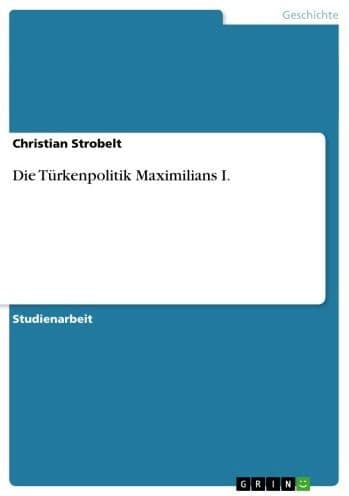 Die Türkenpolitik Maximilians I. by Christian Strobelt