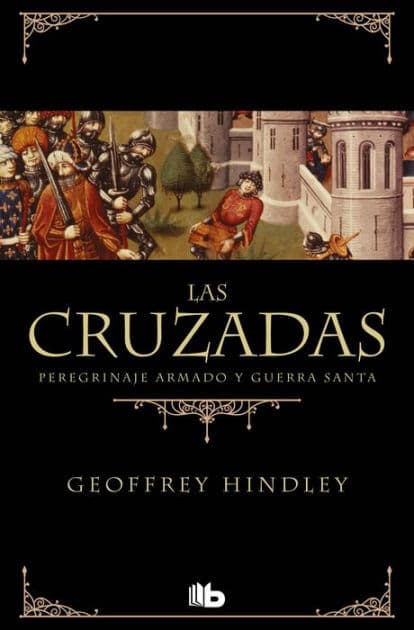 Las Cruzadas: Peregrinaje armado y Guerra Santa by Geoffrey Hindley
