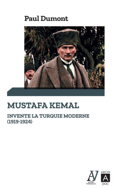 Mustafa Kemal invente la Turquie moderne (1919-1924) by Paul Dumont