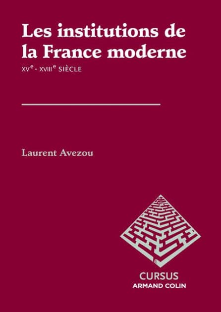 Les institutions de la France moderne: Les institutions de la France moderne by Laurent Avezou