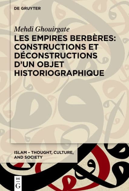 Les Empires berbères: constructions et déconstructions d'un objet historiographique by Mehdi Ghouirgate