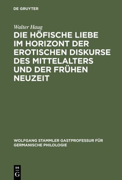 Die höfische Liebe im Horizont der erotischen Diskurse des Mittelalters und der Frühen Neuzeit by Walter Haug