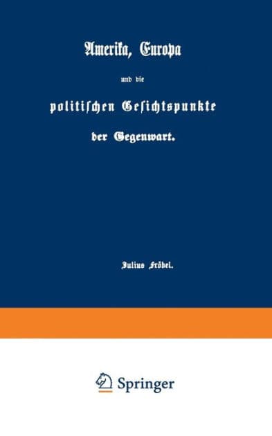 Amerika, Europa und die politischen Gesichtspunkte der Gegenwart by Julius Fröbel