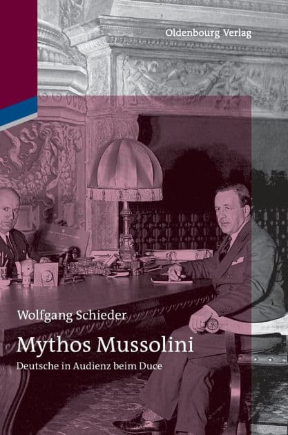 Mythos Mussolini: Deutsche in Audienz beim Duce by Wolfgang Schieder