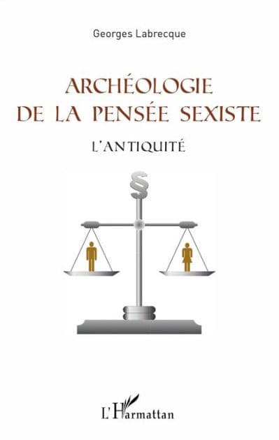 Archéologie de la pensée sexiste: L'Antiquité by Georges Labrecque