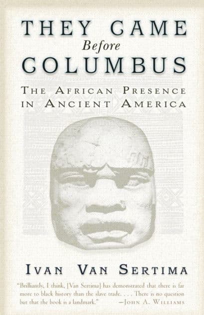 They Came Before Columbus: The African Presence in Ancient America by Ivan Van Sertima